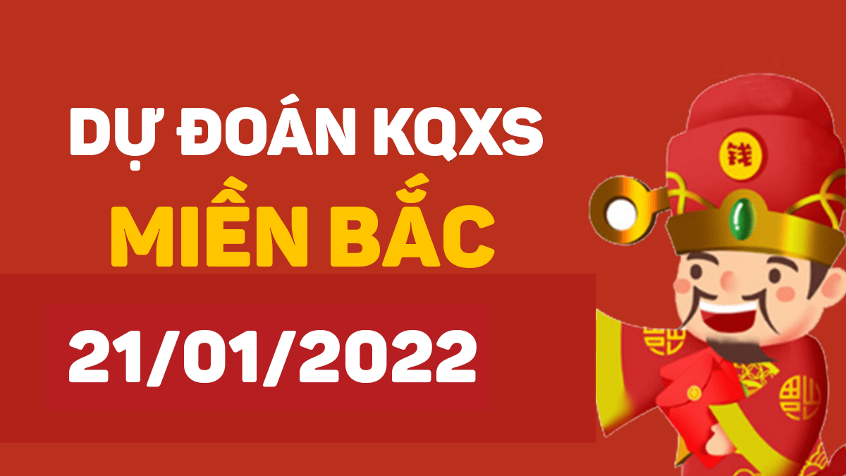 Dự đoán XSMB 21/1/2024, soi cầu kết quả Xổ Số Miền Bắc 21-1-2024