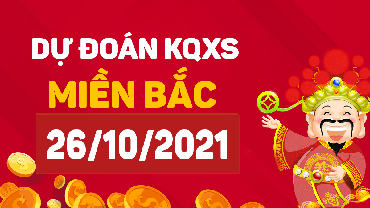 Dự đoán XSMB 26/10/2024, soi cầu kết quả Xổ Số Miền Bắc 26-10-2024