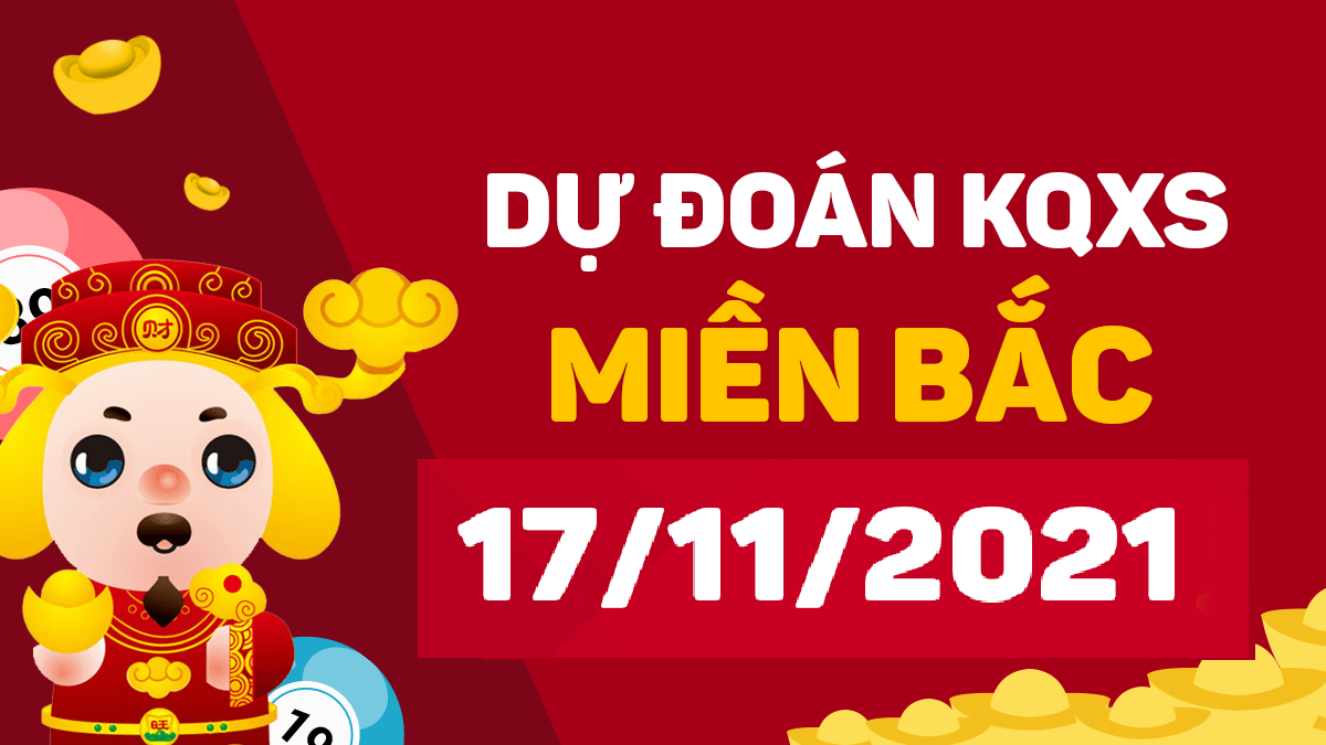 Dự đoán XSMB 17/11/2024, soi cầu kết quả Xổ Số Miền Bắc 17-11-2024